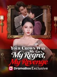 Your Crown Was My Gift, My Regret, My Revenge