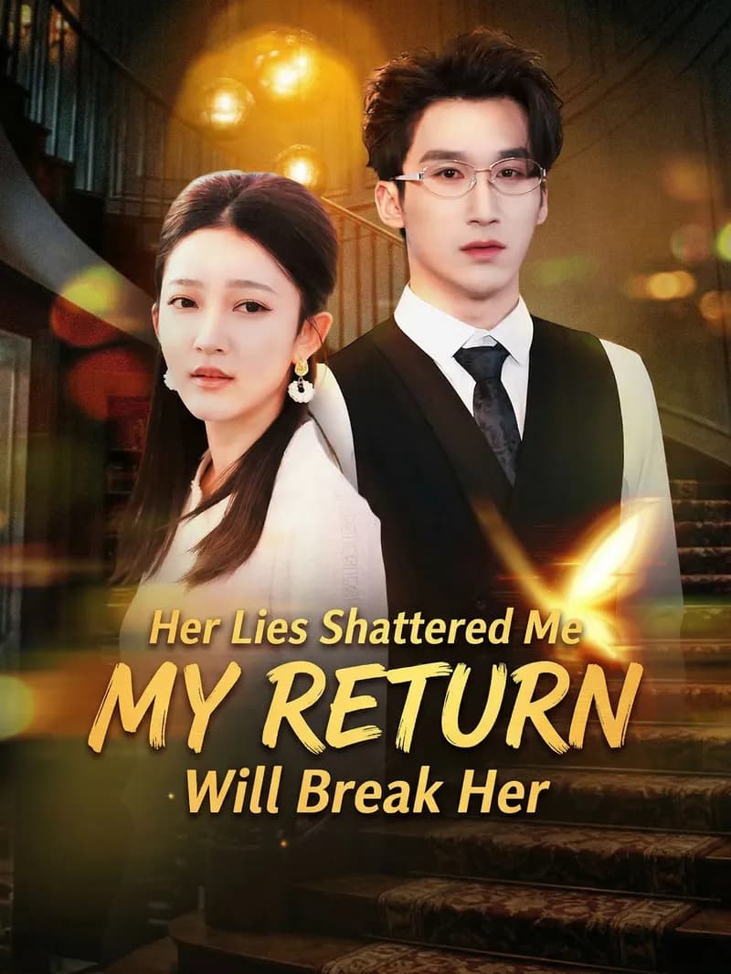 Her Lies Shattered Me, My Return Will Break Her